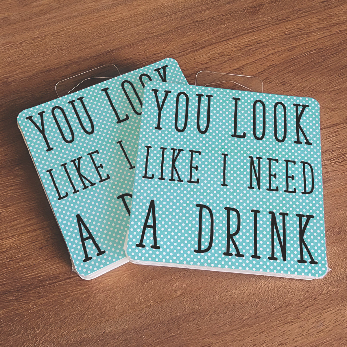 TIPSY- YOU LOOK LIKE YOU NEED A DRINK